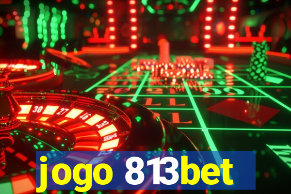 jogo 813bet